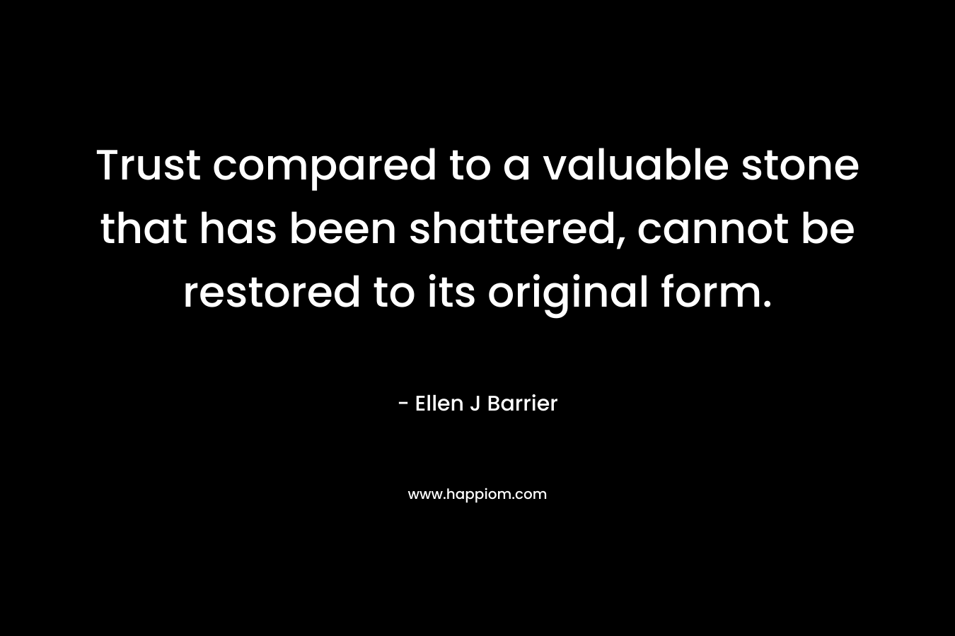 Trust compared to a valuable stone that has been shattered, cannot be restored to its original form.