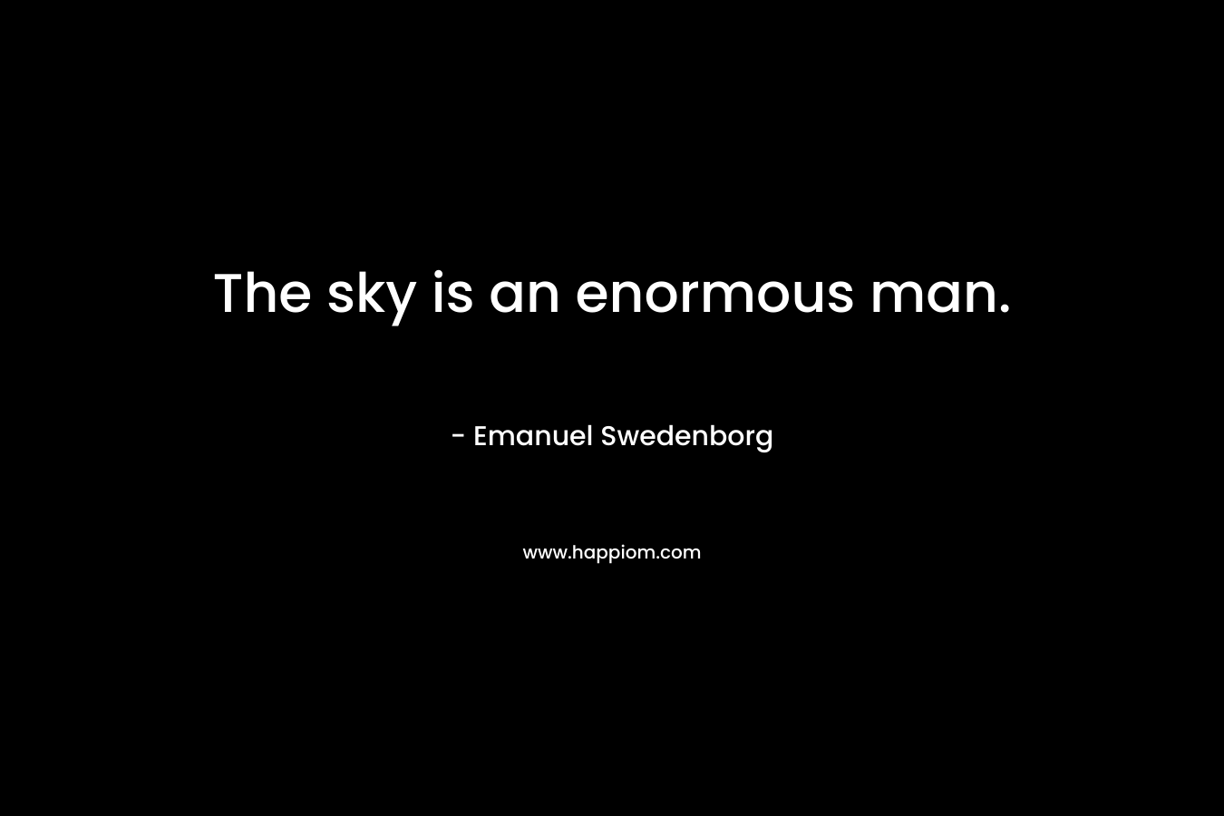 The sky is an enormous man. – Emanuel Swedenborg