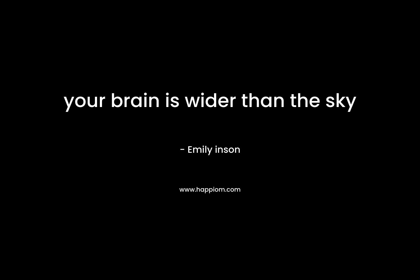 your brain is wider than the sky