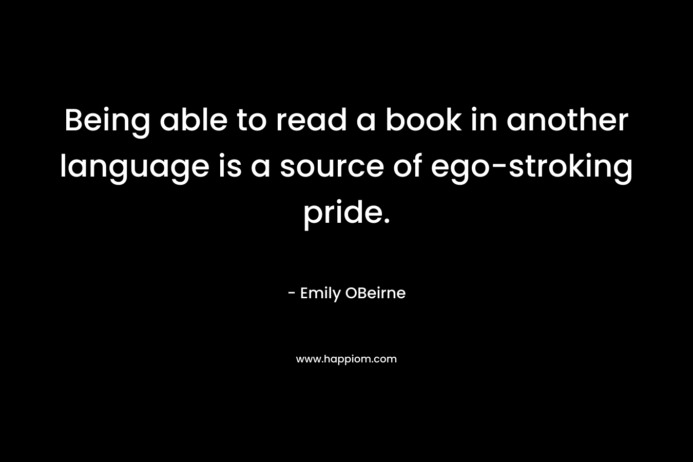 Being able to read a book in another language is a source of ego-stroking pride.