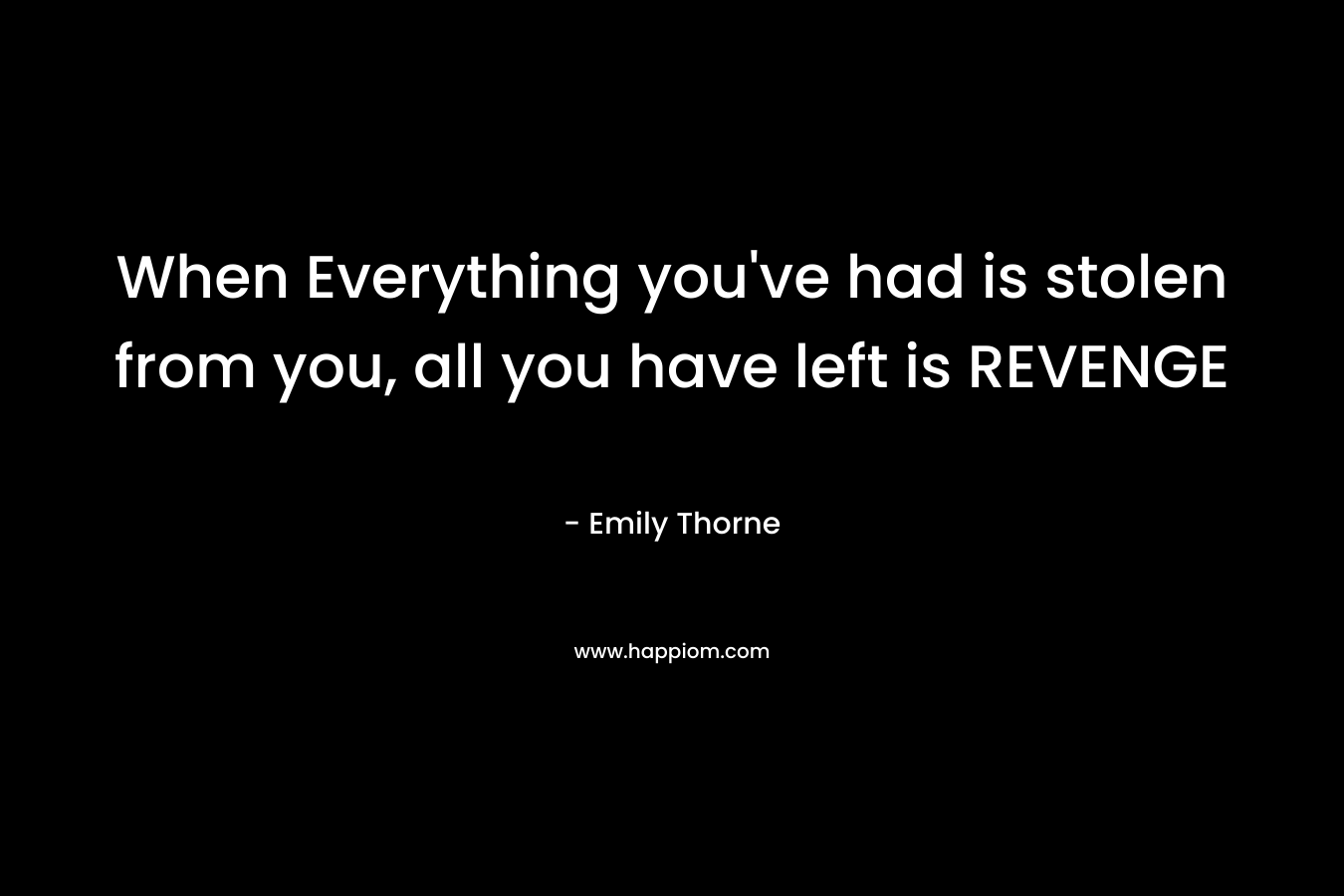 When Everything you’ve had is stolen from you, all you have left is REVENGE – Emily Thorne