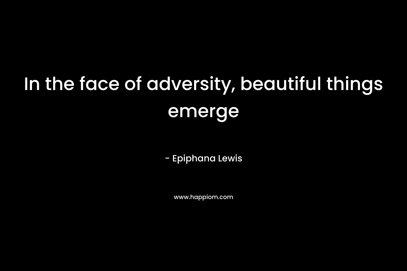 In the face of adversity, beautiful things emerge – Epiphana Lewis