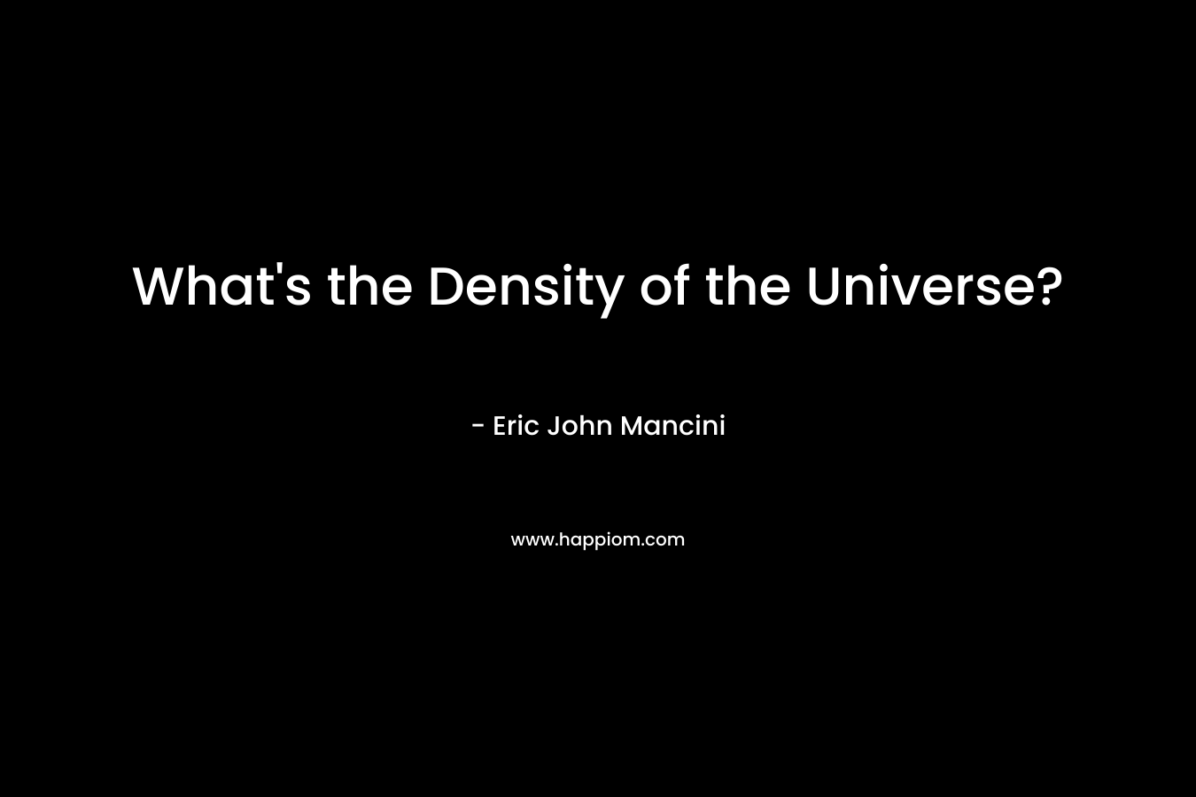 What’s the Density of the Universe? – Eric John Mancini