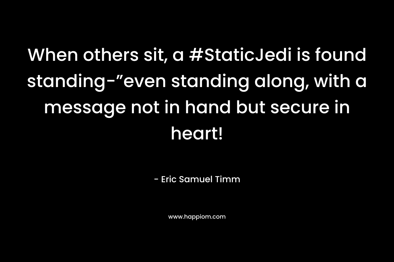 When others sit, a #StaticJedi is found standing-”even standing along, with a message not in hand but secure in heart!