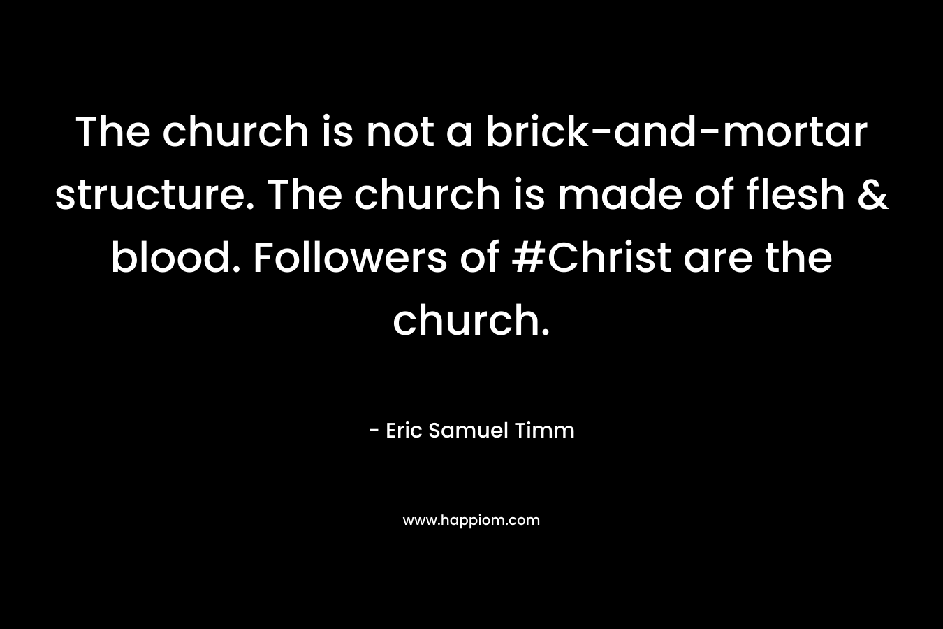 The church is not a brick-and-mortar structure. The church is made of flesh & blood. Followers of #Christ are the church.