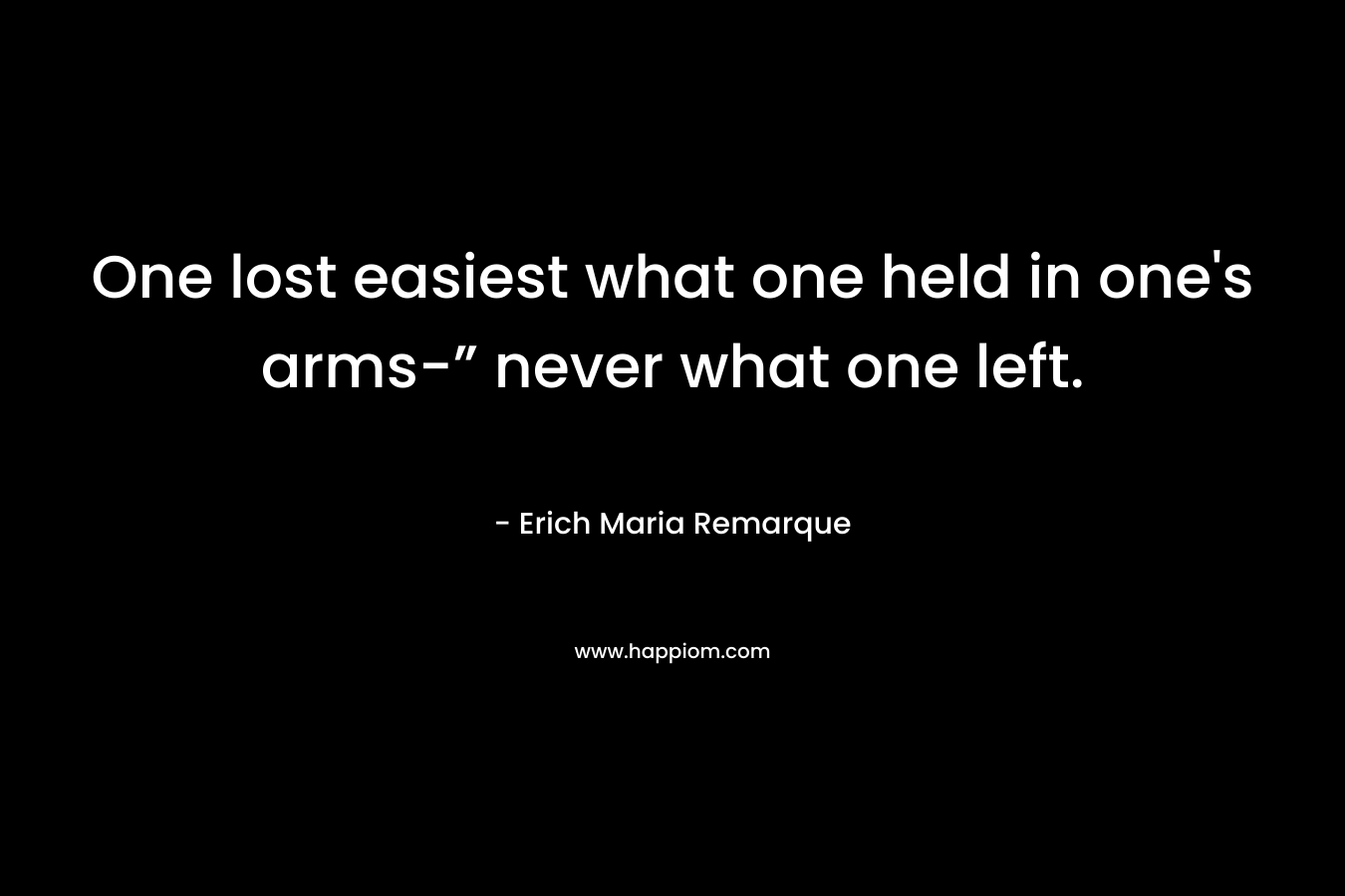 One lost easiest what one held in one's arms-” never what one left.