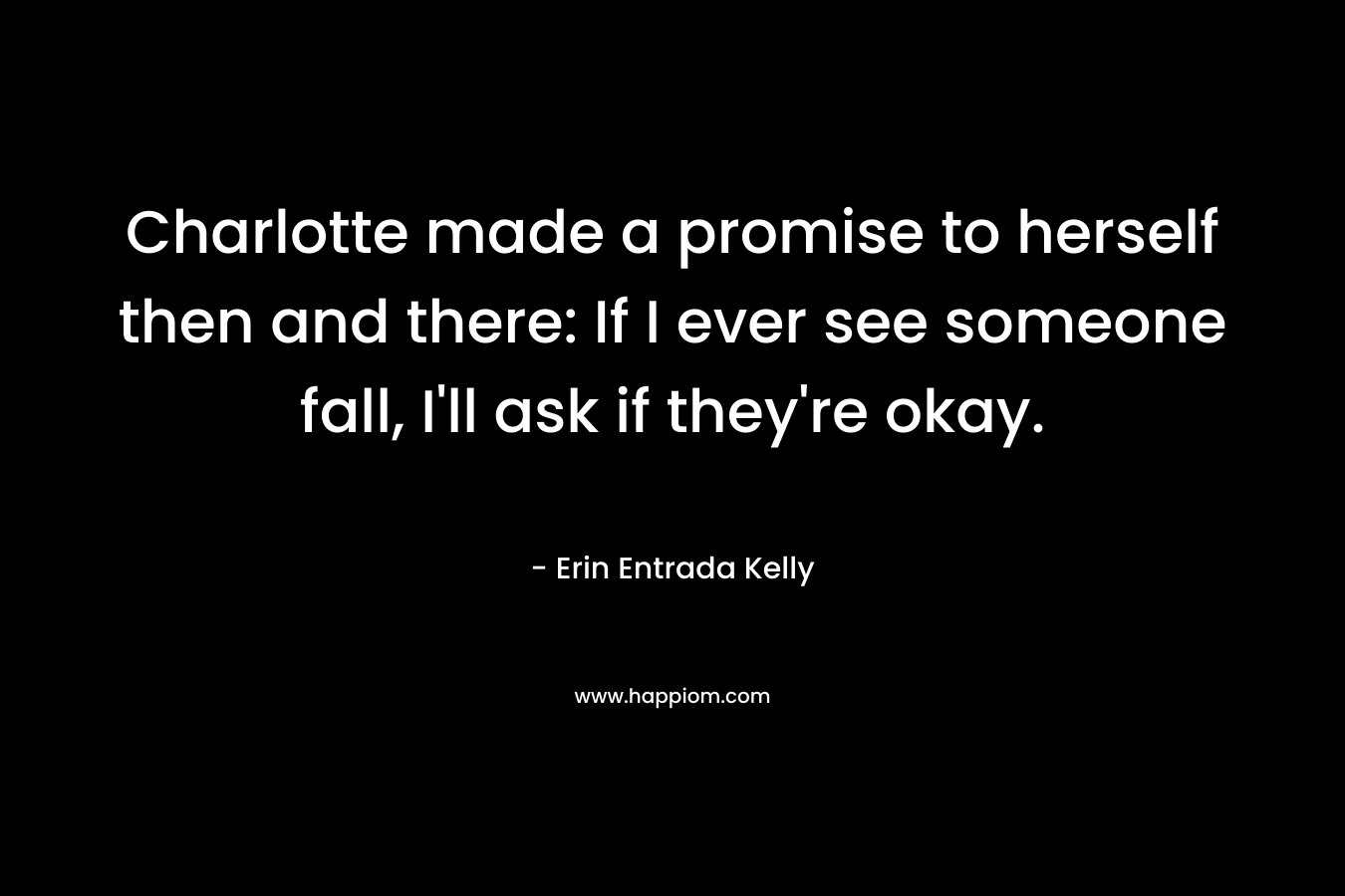 Charlotte made a promise to herself then and there: If I ever see someone fall, I'll ask if they're okay.