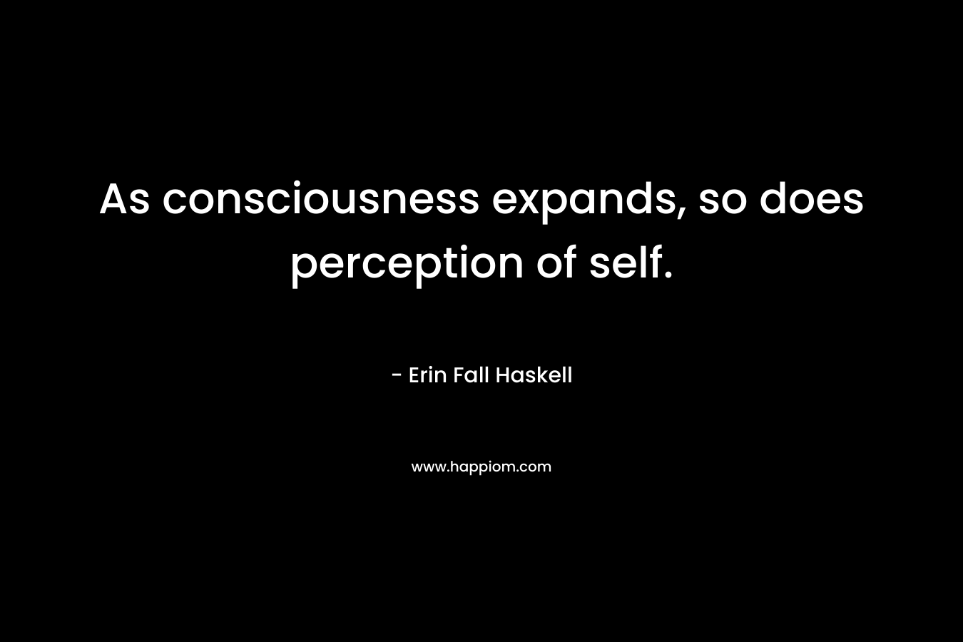 As consciousness expands, so does perception of self.