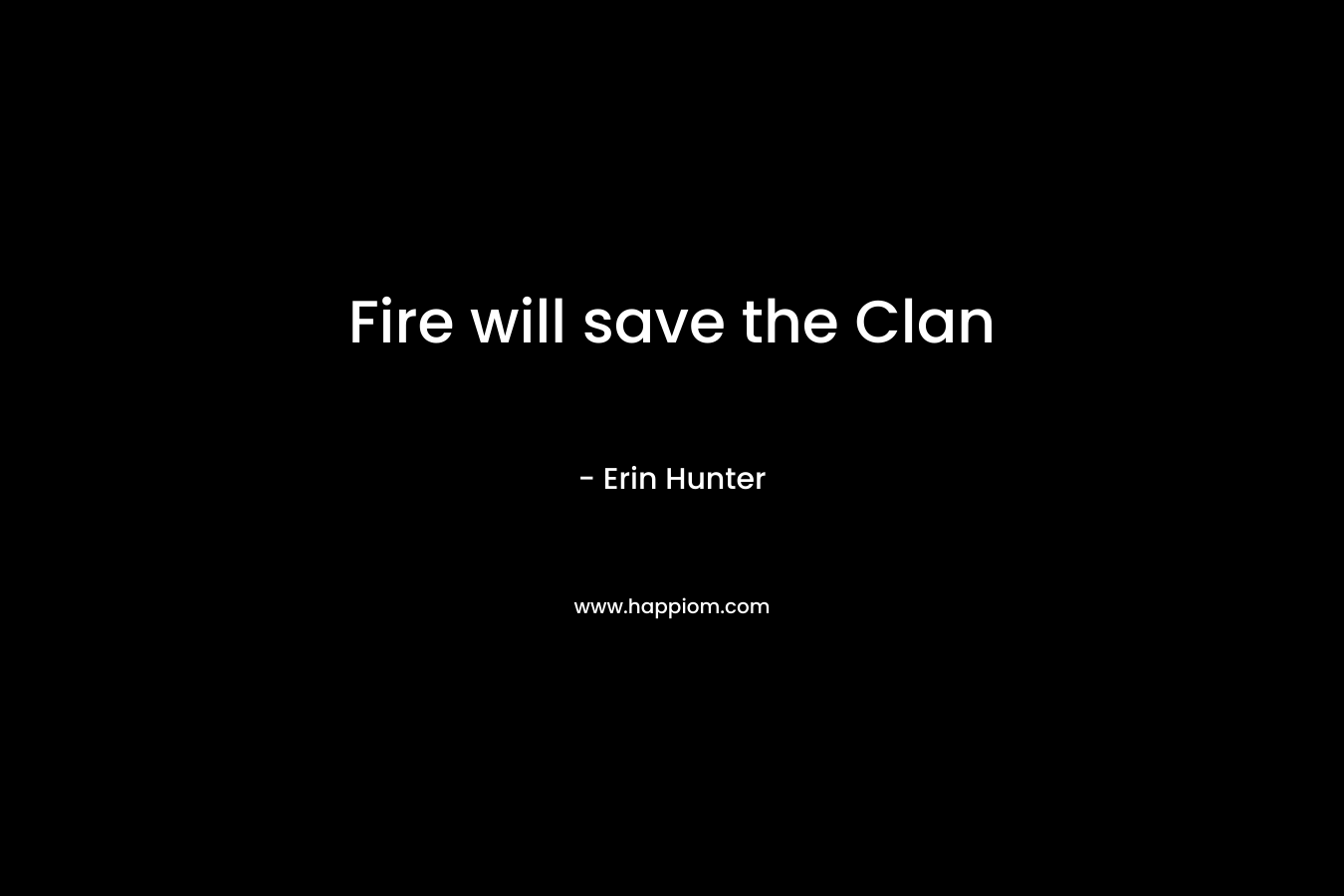 Fire will save the Clan – Erin Hunter