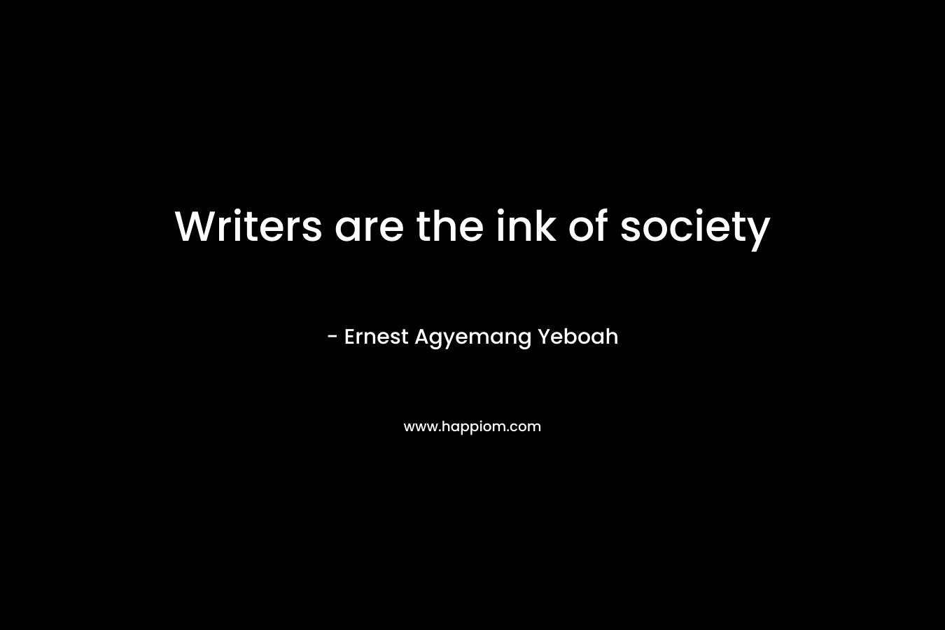 Writers are the ink of society