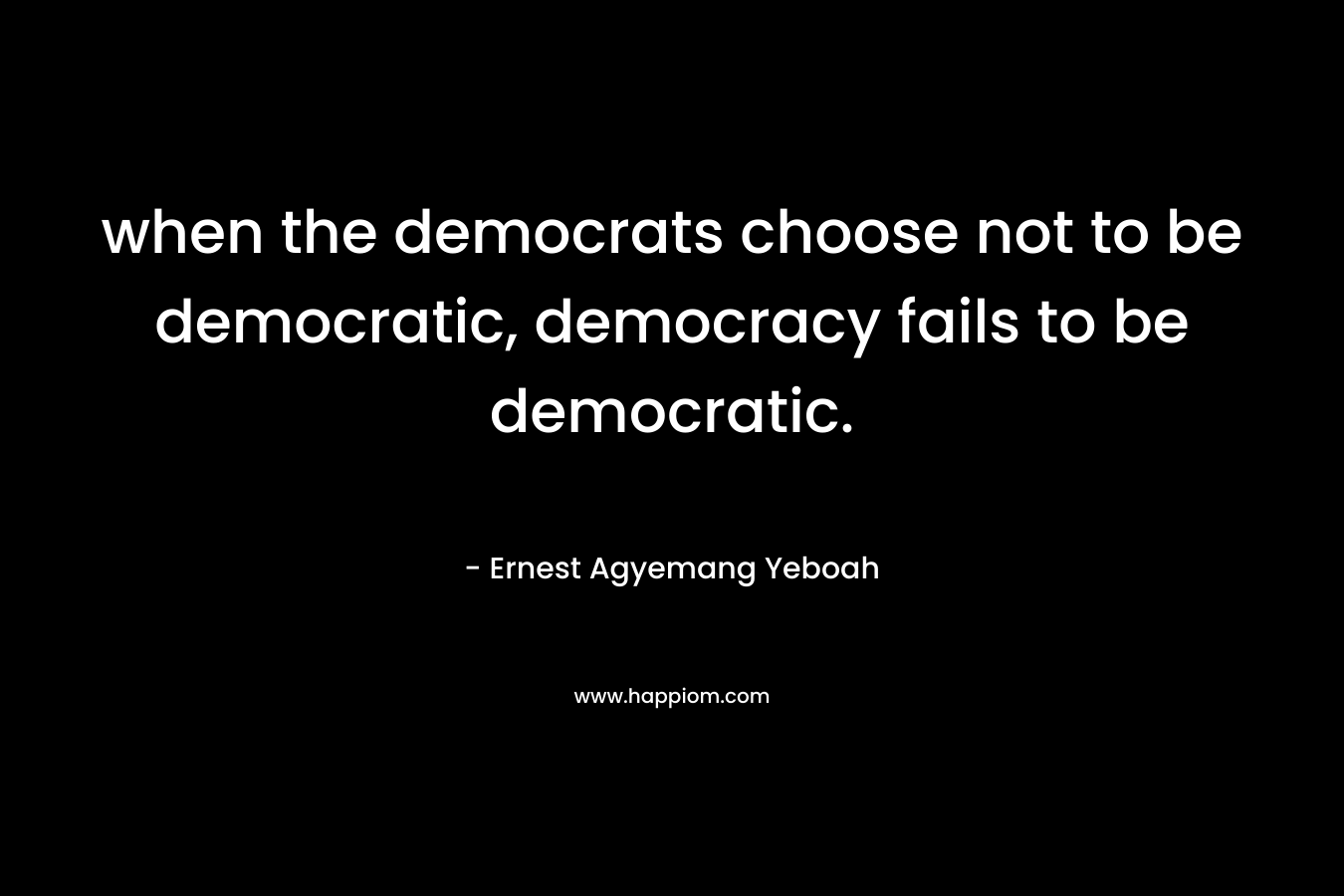 when the democrats choose not to be democratic, democracy fails to be democratic.