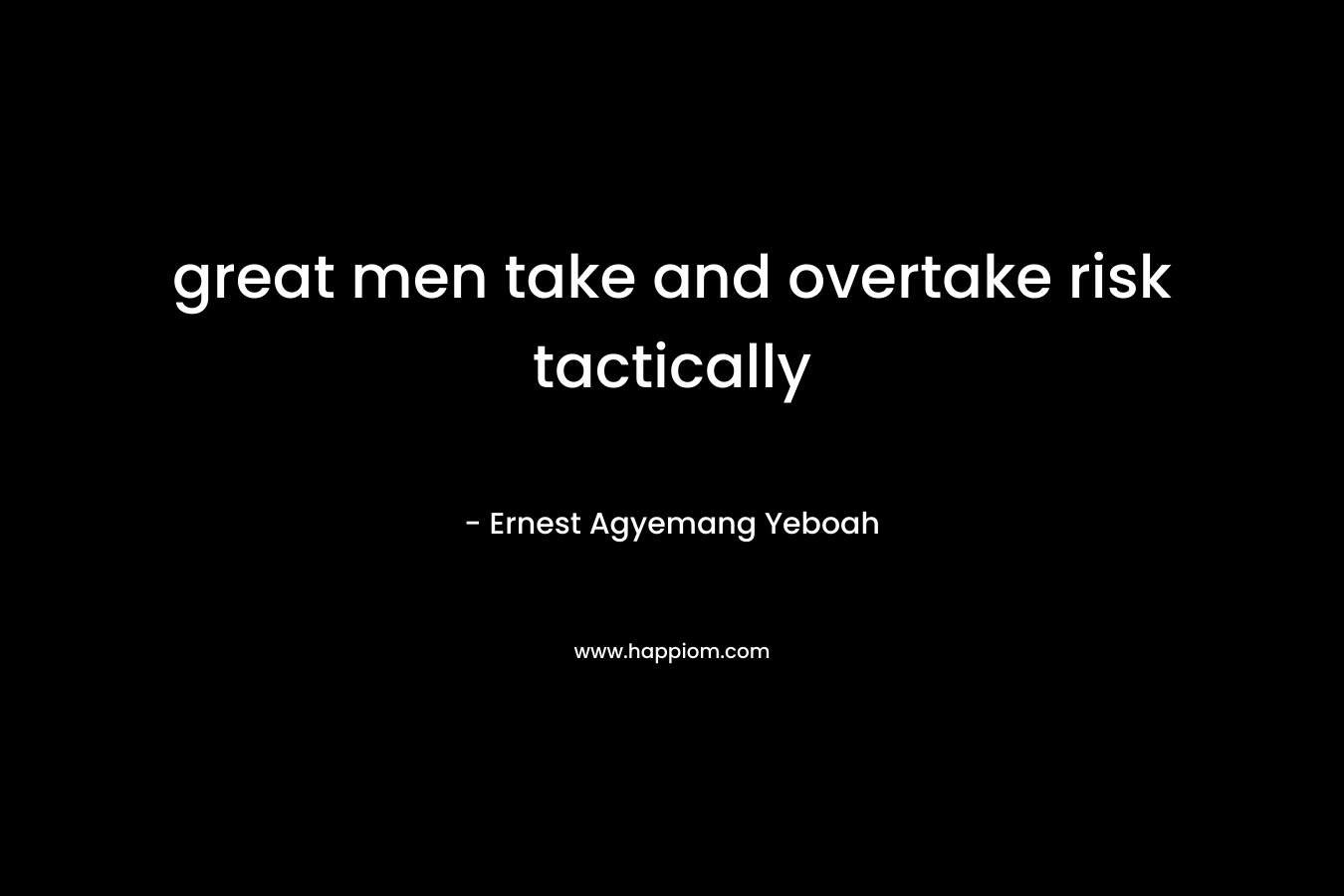 great men take and overtake risk tactically