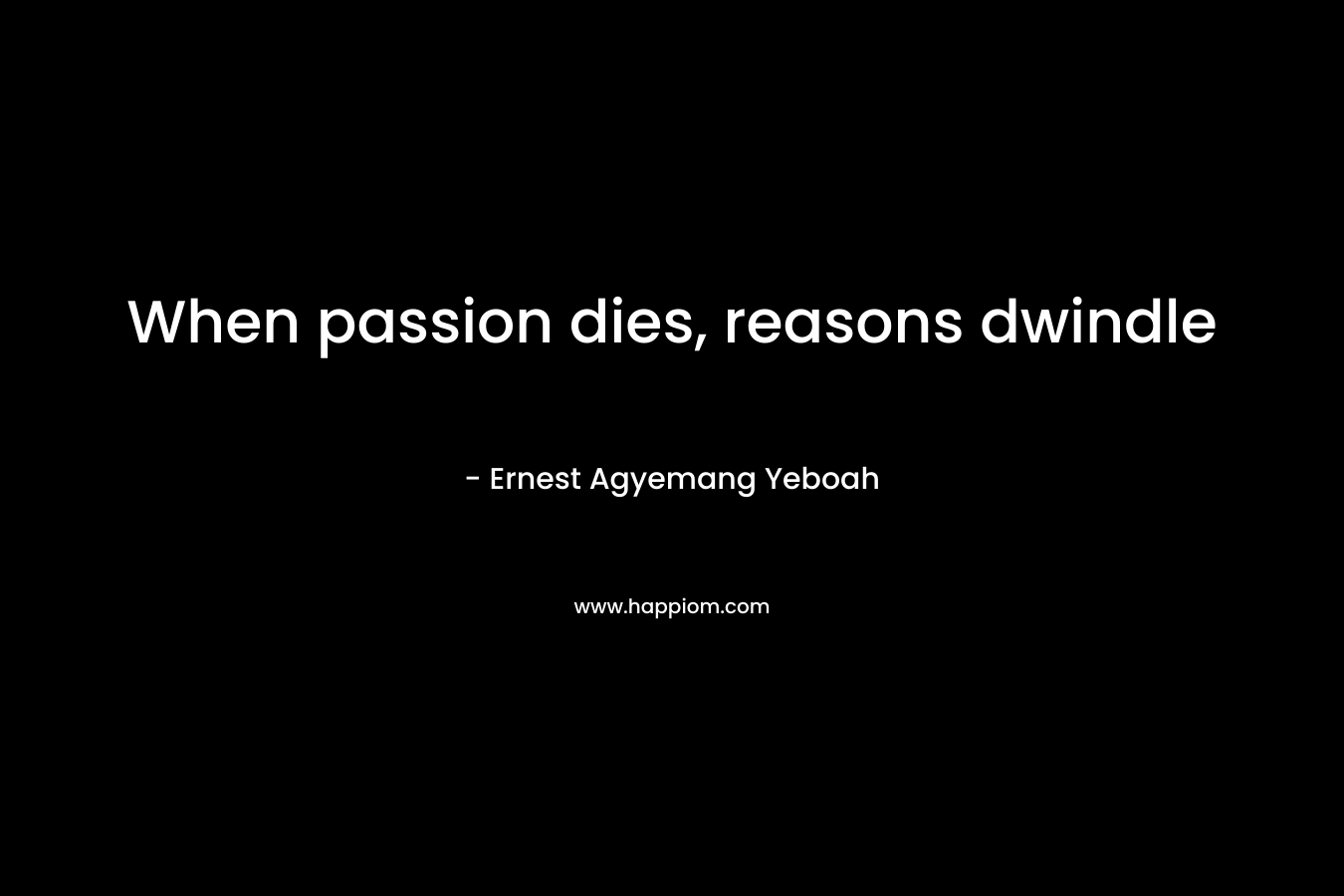 When passion dies, reasons dwindle