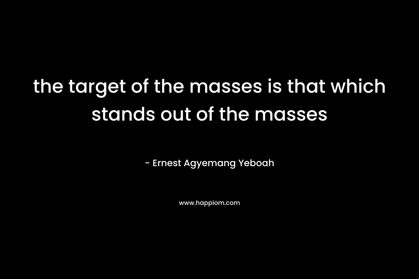 the target of the masses is that which stands out of the masses