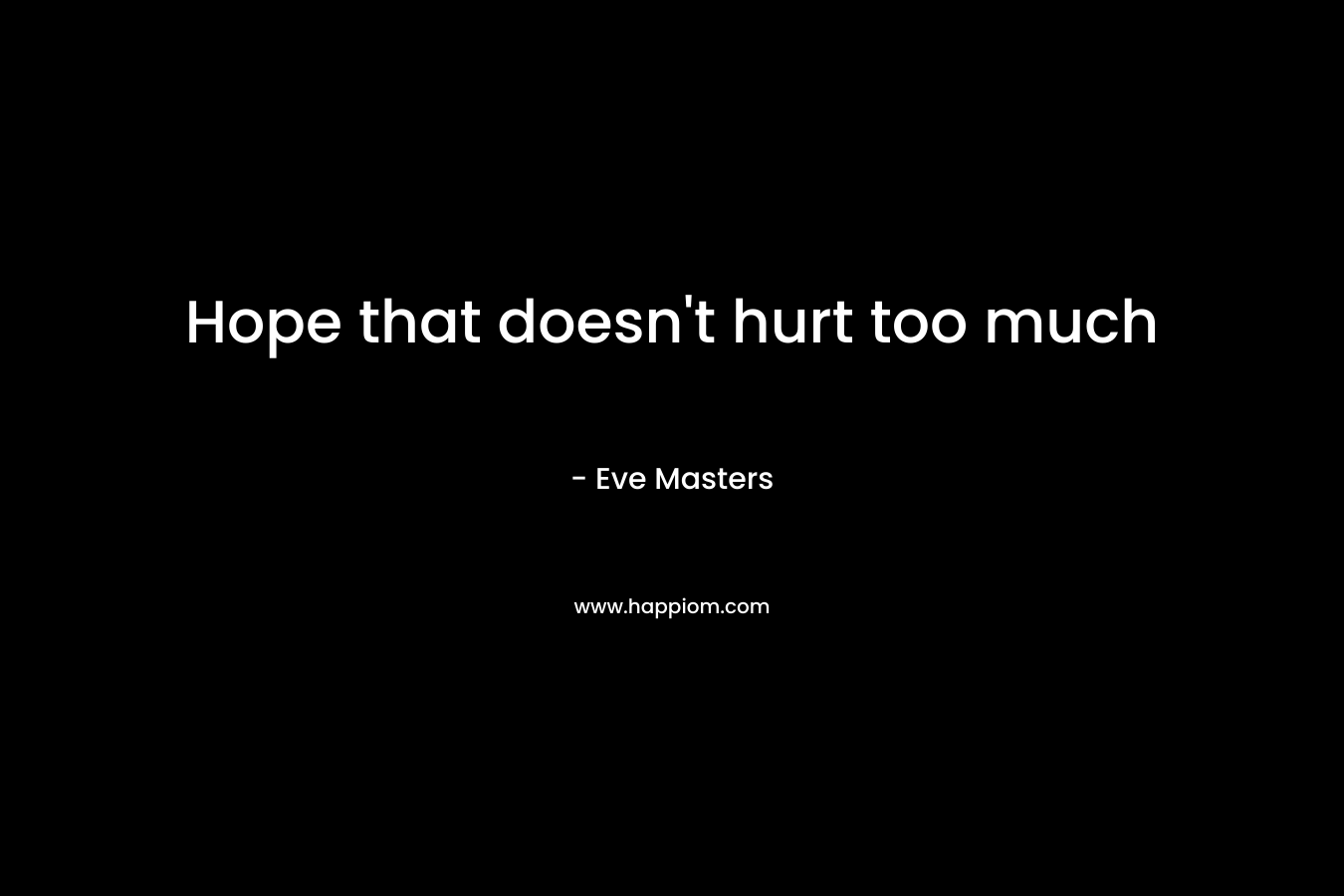 Hope that doesn’t hurt too much – Eve Masters