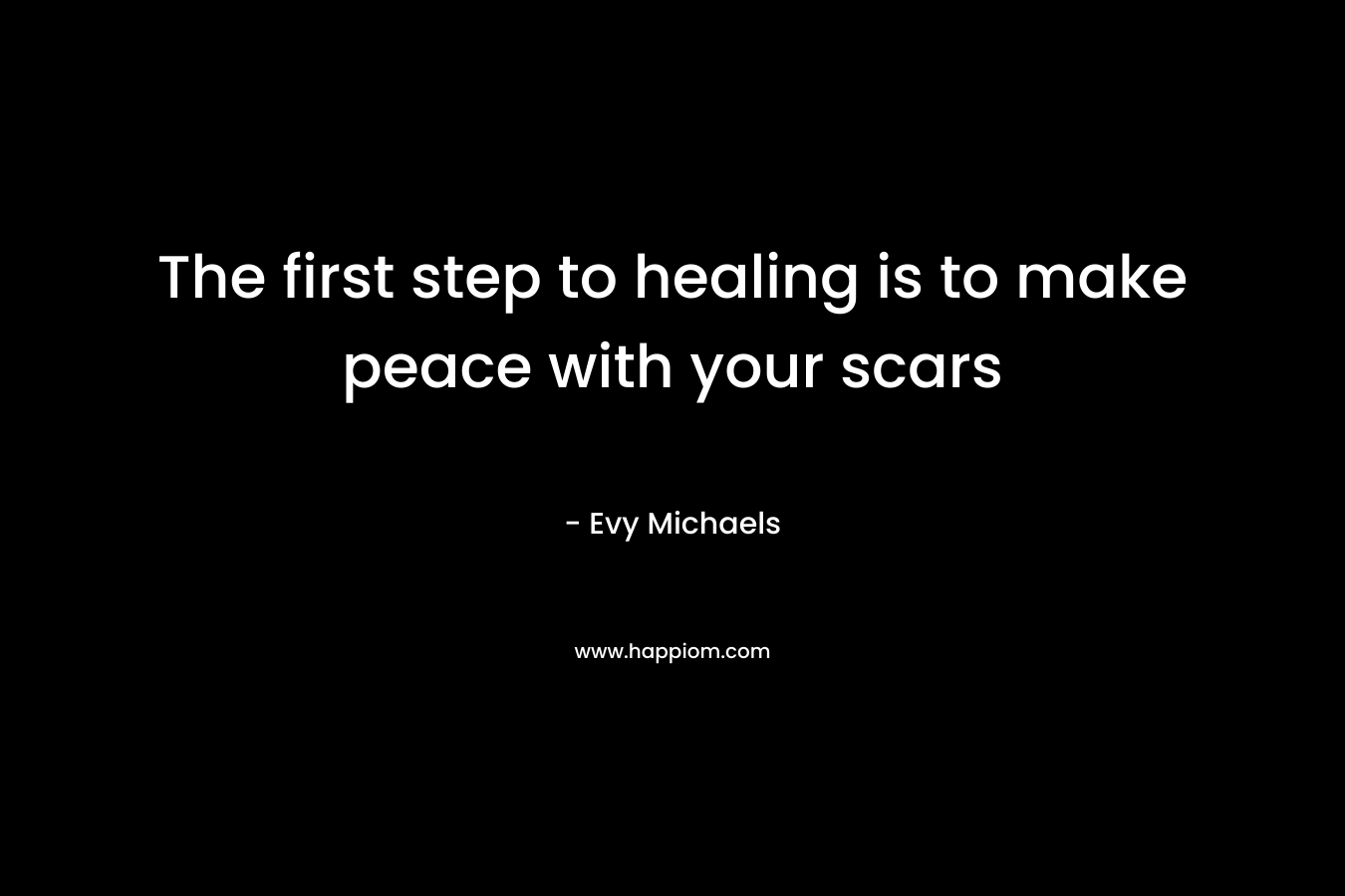 The first step to healing is to make peace with your scars