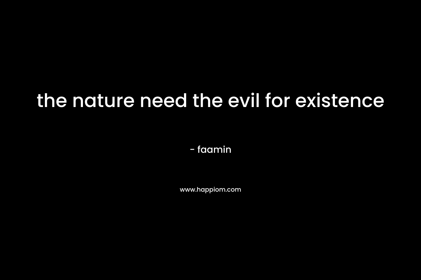 the nature need the evil for existence – faamin
