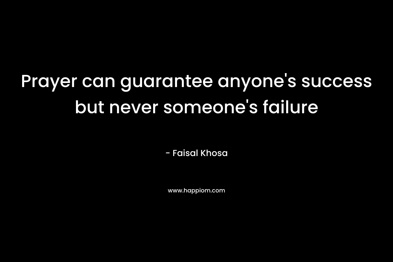 Prayer can guarantee anyone’s success but never someone’s failure – Faisal Khosa