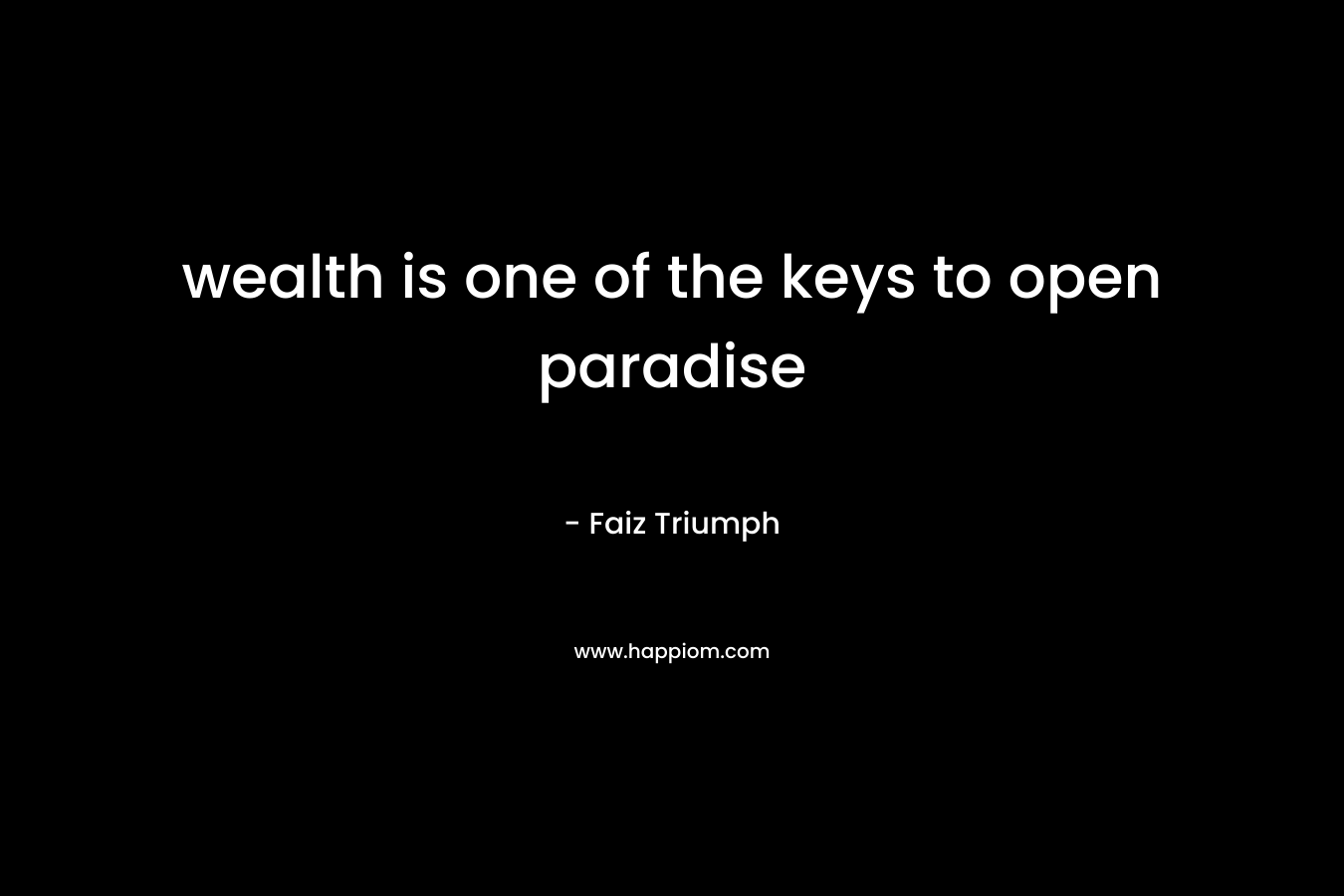 wealth is one of the keys to open paradise