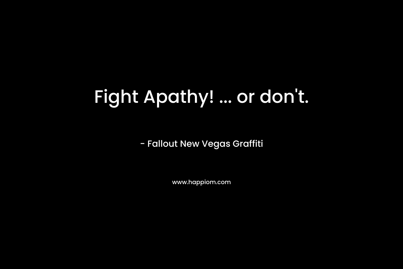 Fight Apathy! ... or don't.