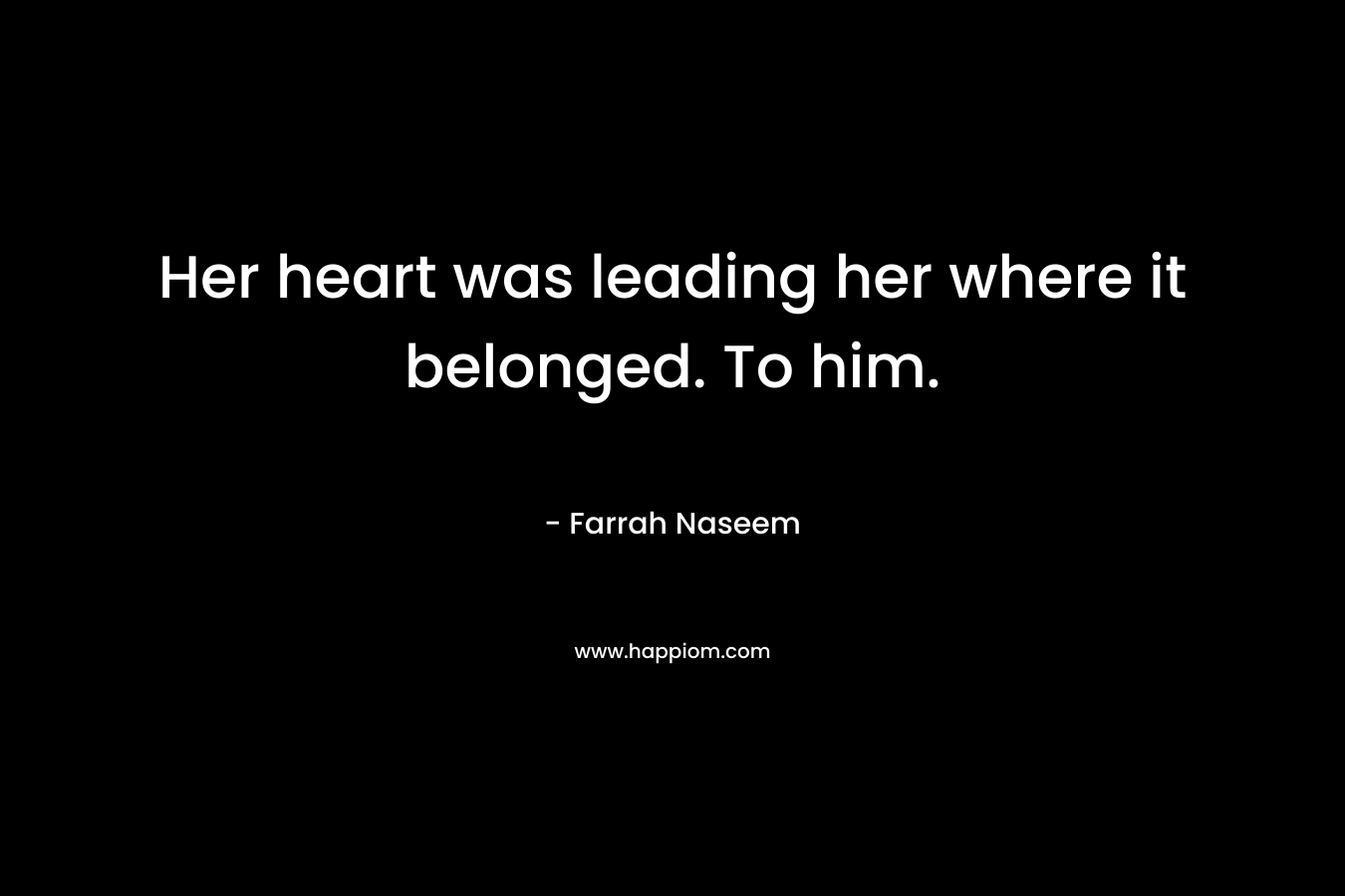 Her heart was leading her where it belonged. To him.