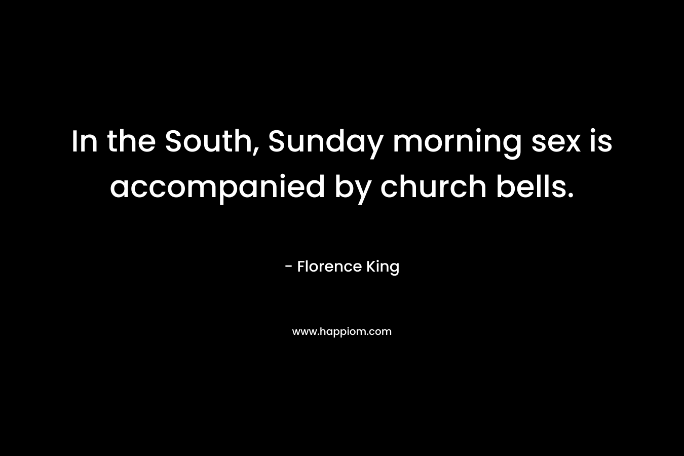 In the South, Sunday morning sex is accompanied by church bells.