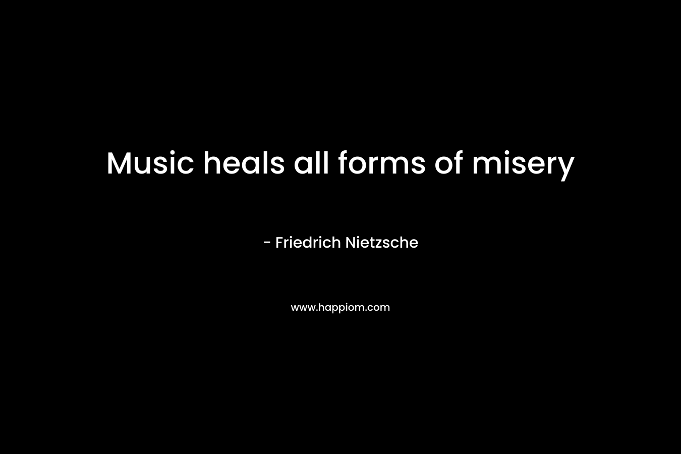 Music heals all forms of misery