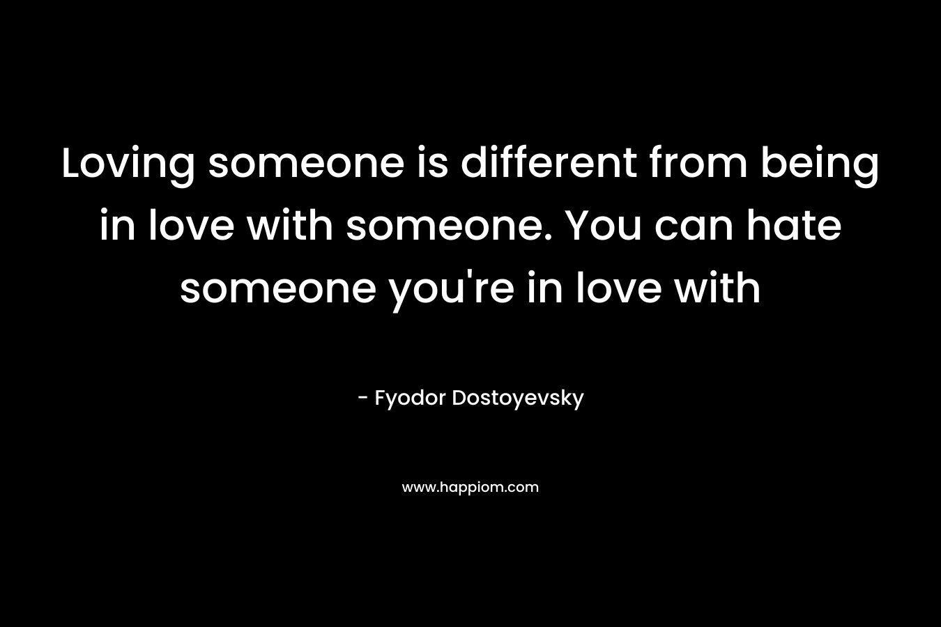 Loving someone is different from being in love with someone. You can hate someone you're in love with
