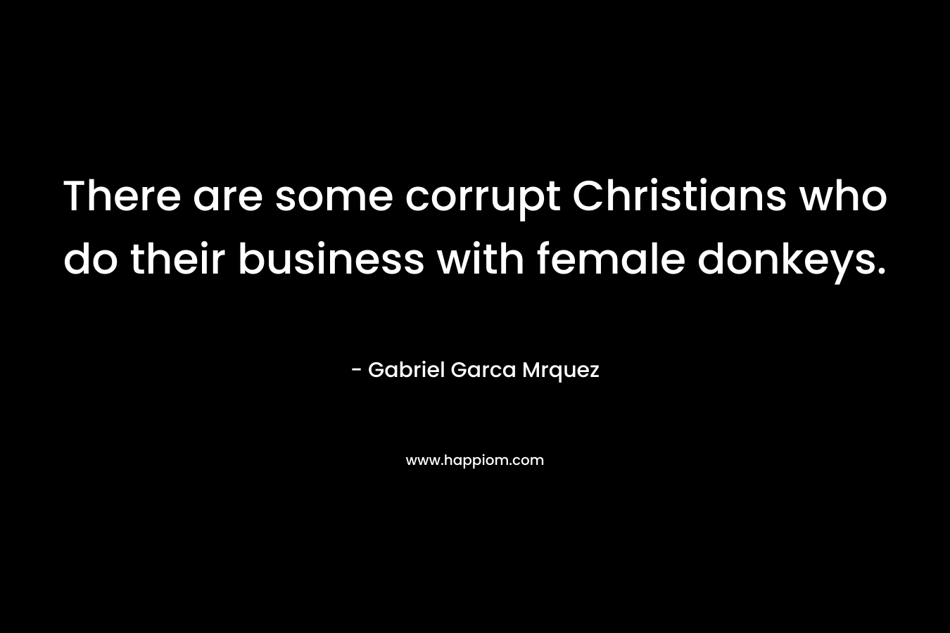 There are some corrupt Christians who do their business with female donkeys.