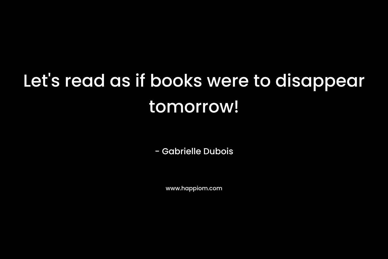 Let's read as if books were to disappear tomorrow!