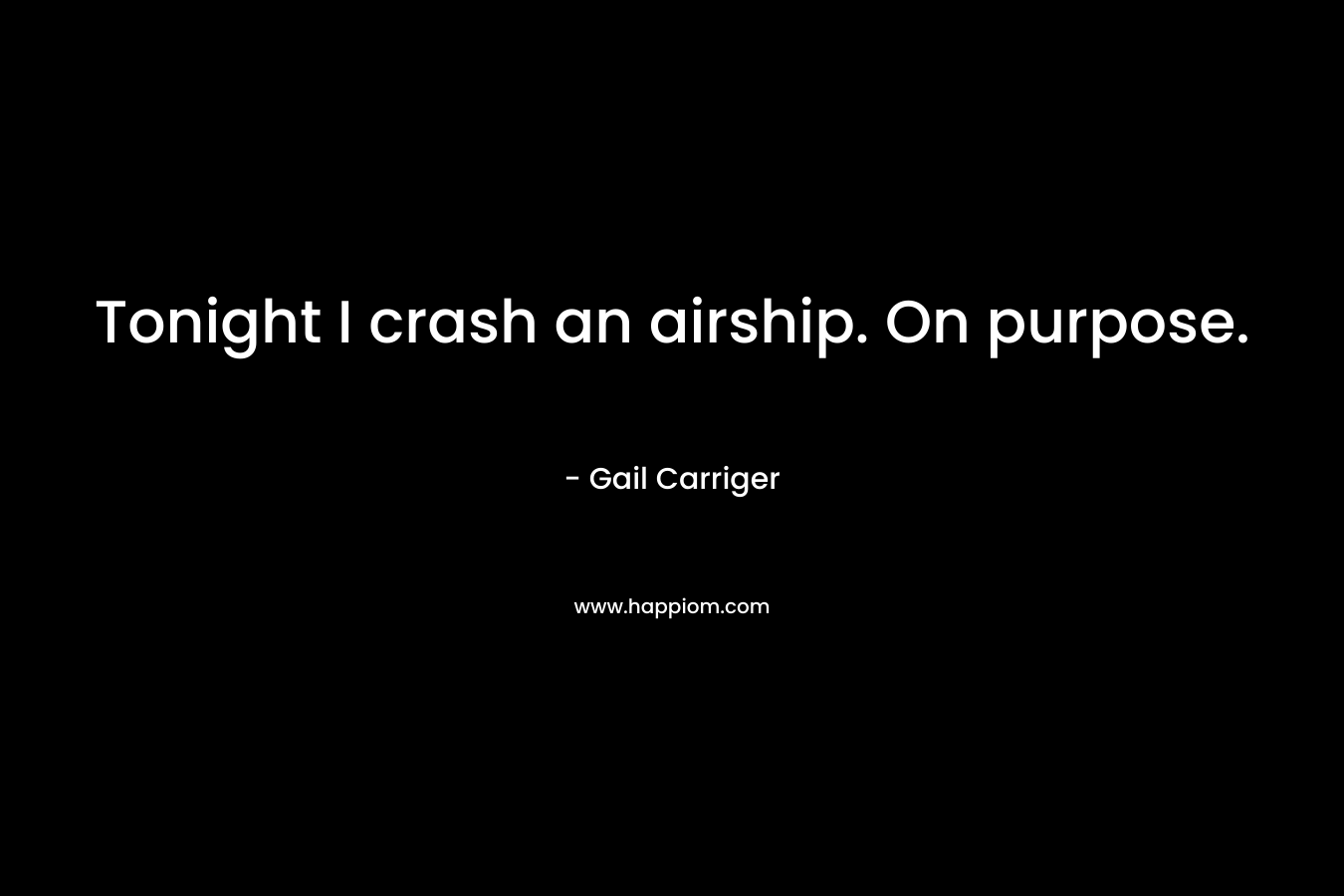 Tonight I crash an airship. On purpose. – Gail Carriger