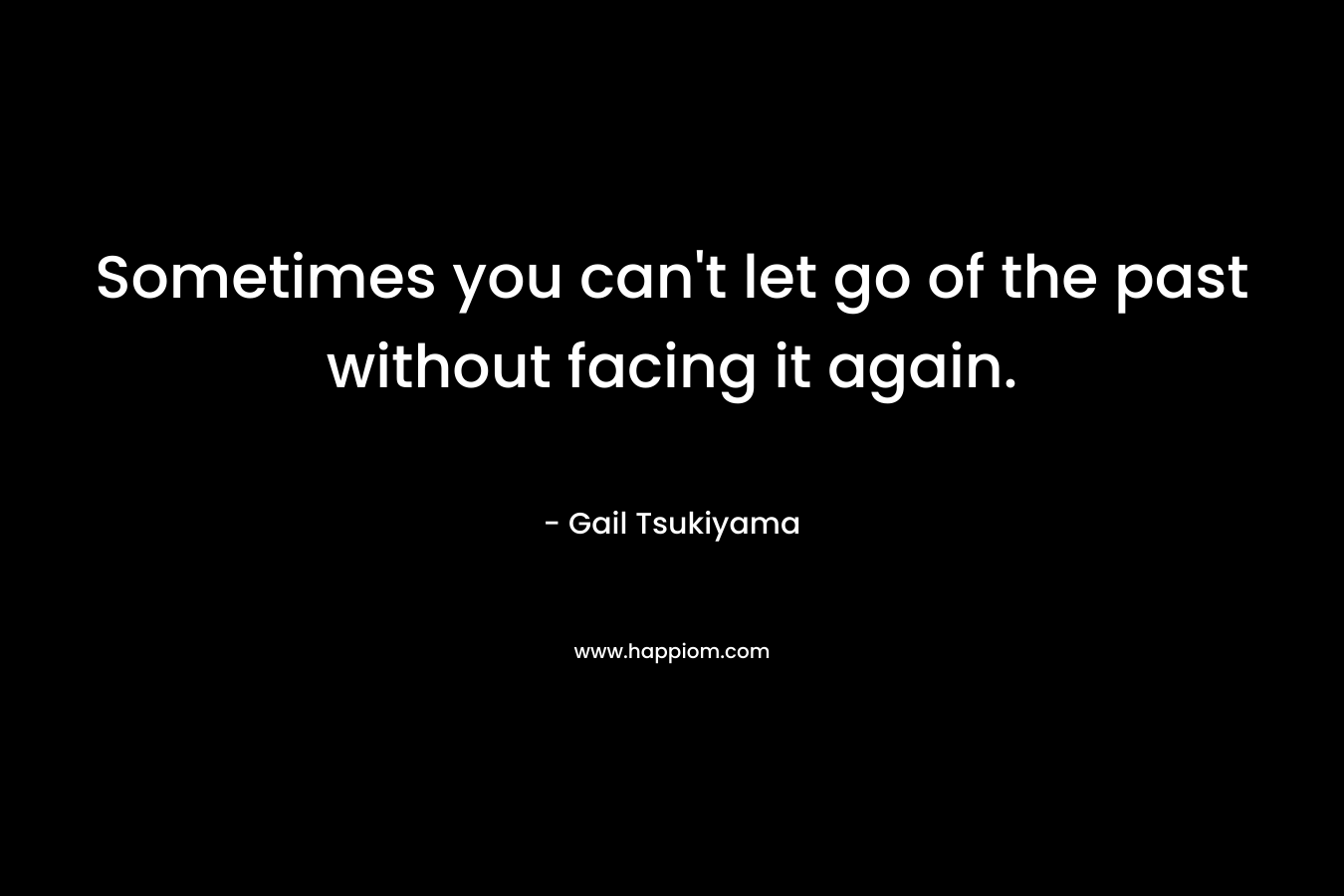 Sometimes you can't let go of the past without facing it again.