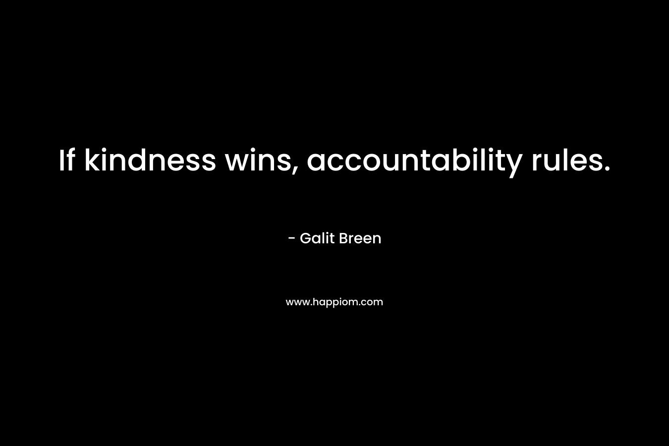 If kindness wins, accountability rules.