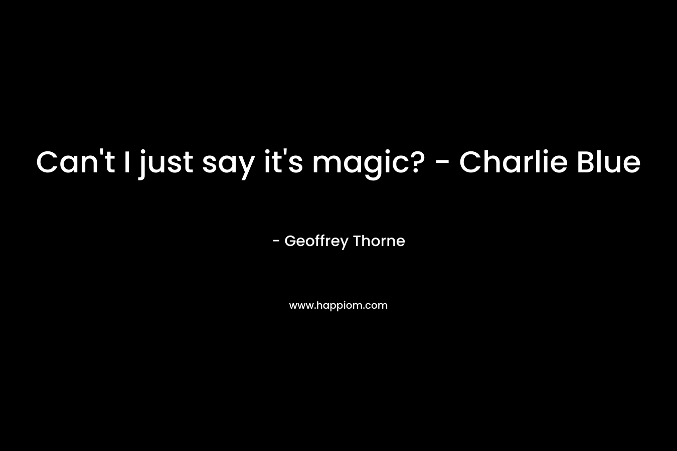 Can’t I just say it’s magic? – Charlie Blue – Geoffrey Thorne