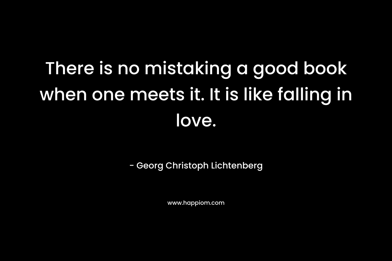 There is no mistaking a good book when one meets it. It is like falling in love.