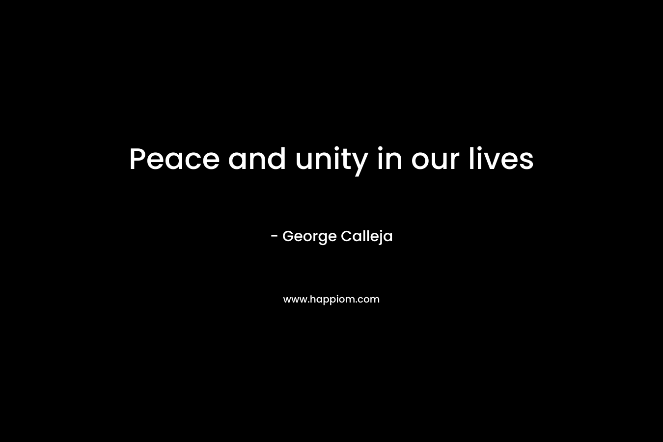 Peace and unity in our lives – George Calleja