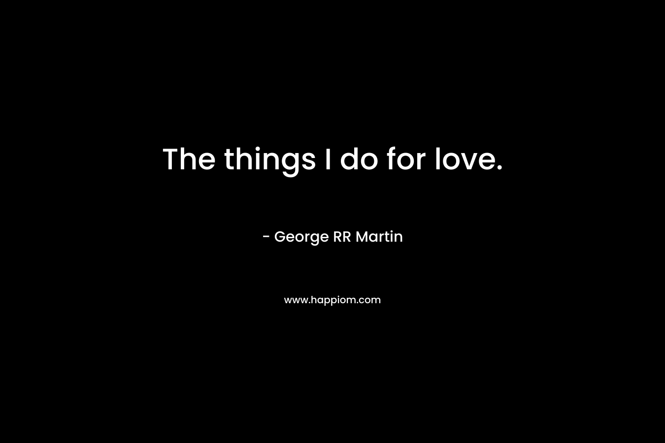 The things I do for love.