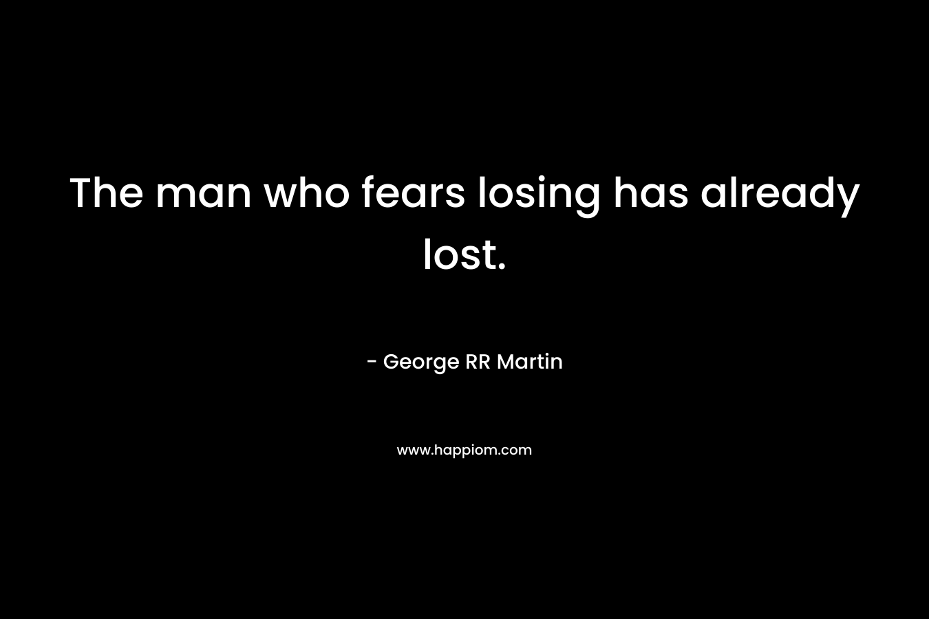 The man who fears losing has already lost.