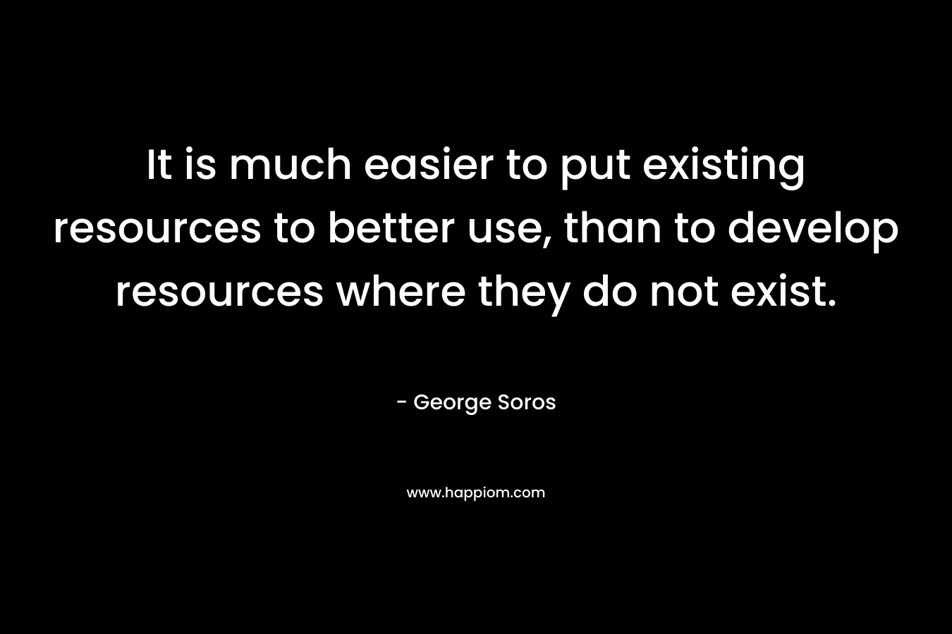It is much easier to put existing resources to better use, than to develop resources where they do not exist.
