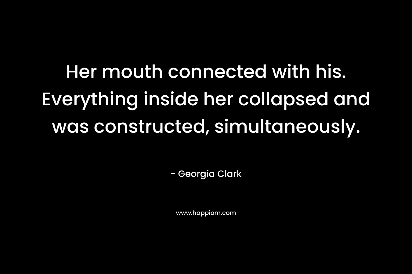 Her mouth connected with his. Everything inside her collapsed and was constructed, simultaneously.