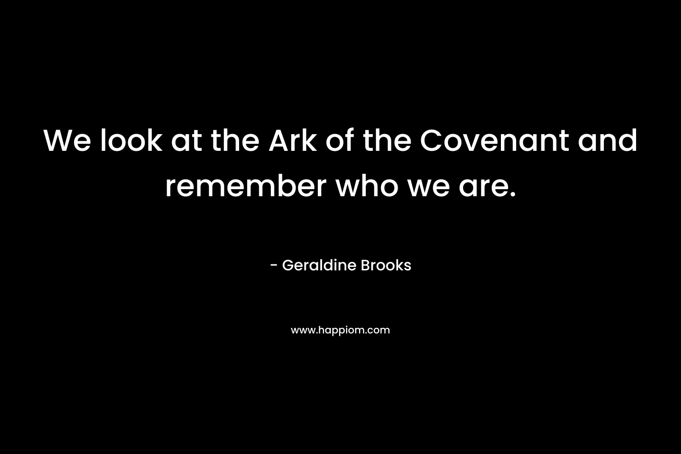 We look at the Ark of the Covenant and remember who we are.