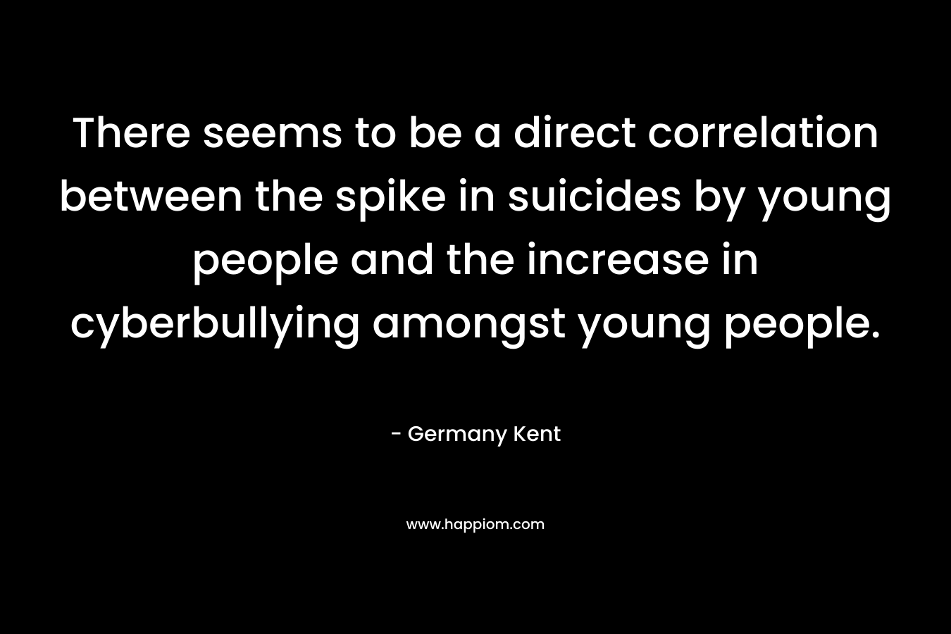 There seems to be a direct correlation between the spike in suicides by young people and the increase in cyberbullying amongst young people.