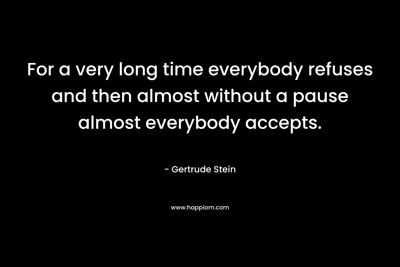 For a very long time everybody refuses and then almost without a pause almost everybody accepts.