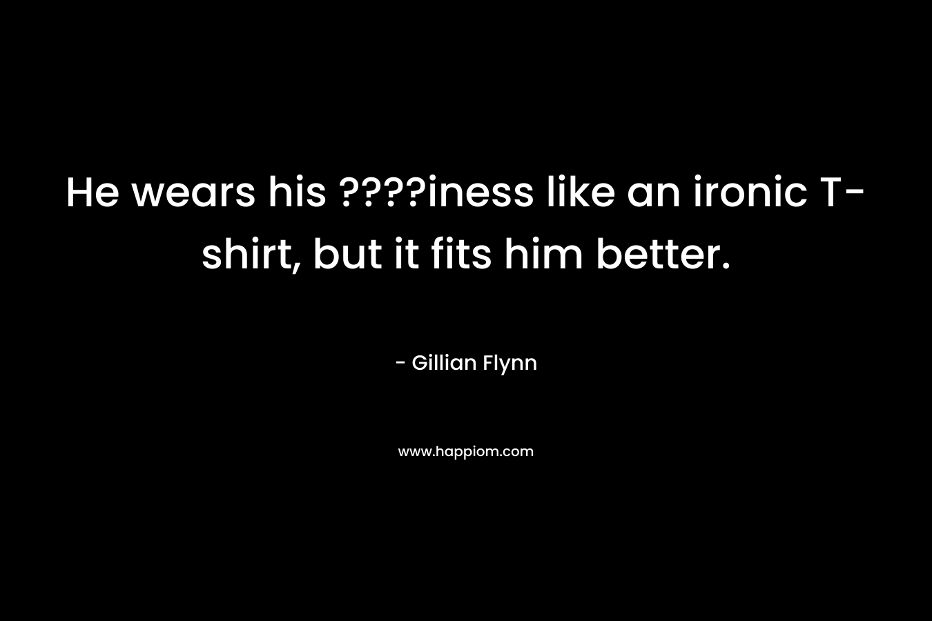 He wears his ????iness like an ironic T-shirt, but it fits him better.