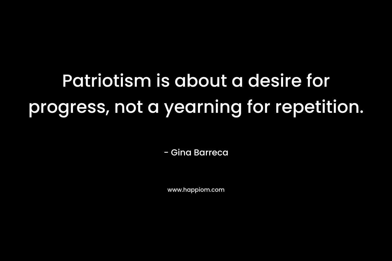 Patriotism is about a desire for progress, not a yearning for repetition.