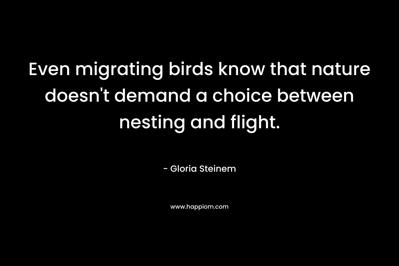Even migrating birds know that nature doesn't demand a choice between nesting and flight.