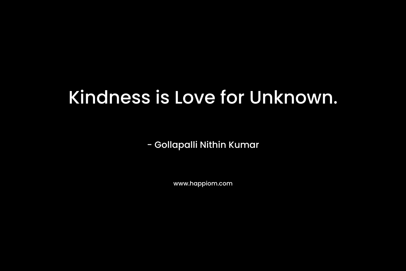 Kindness is Love for Unknown. – Gollapalli Nithin Kumar