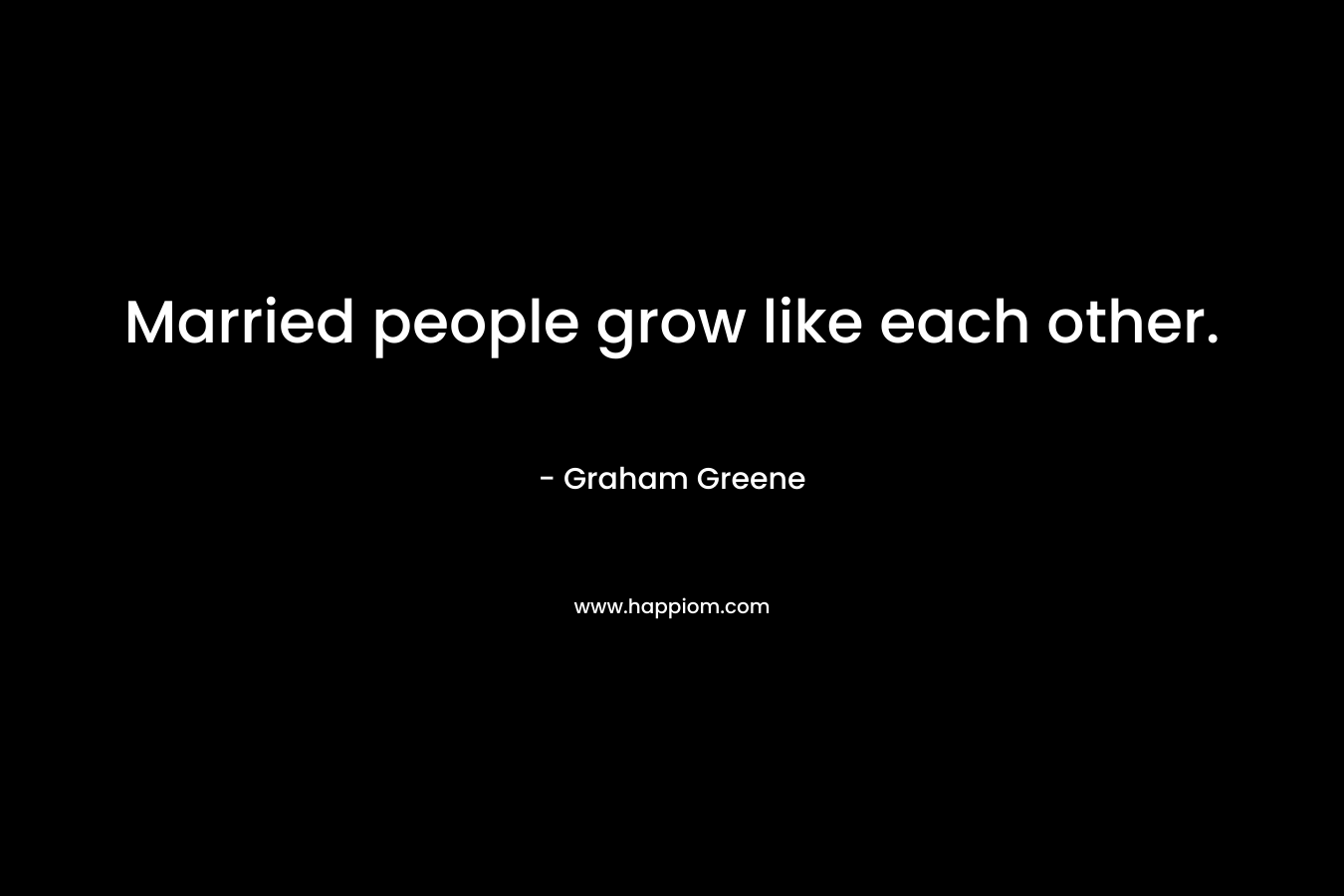 Married people grow like each other.