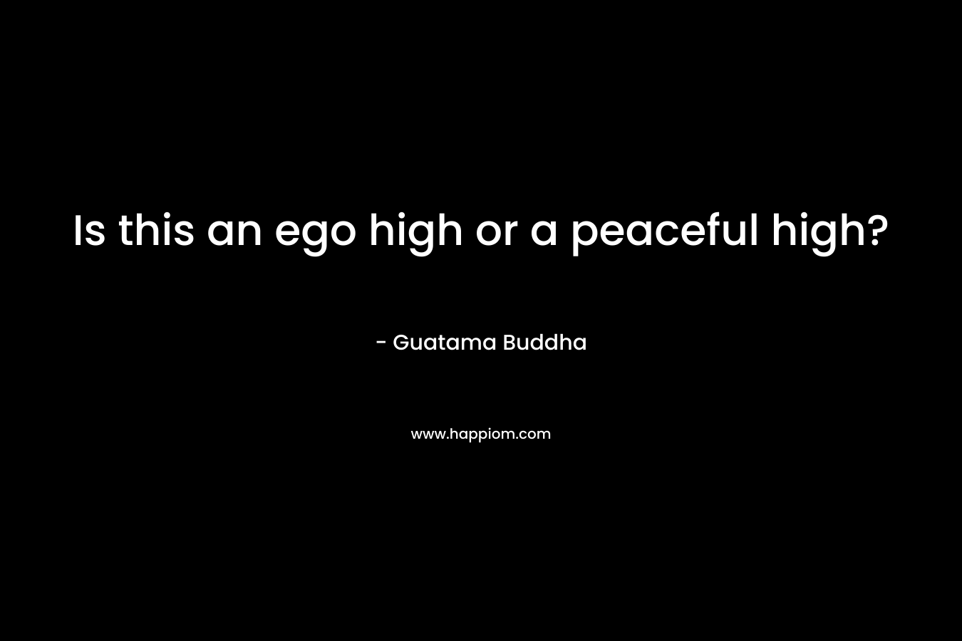 Is this an ego high or a peaceful high?