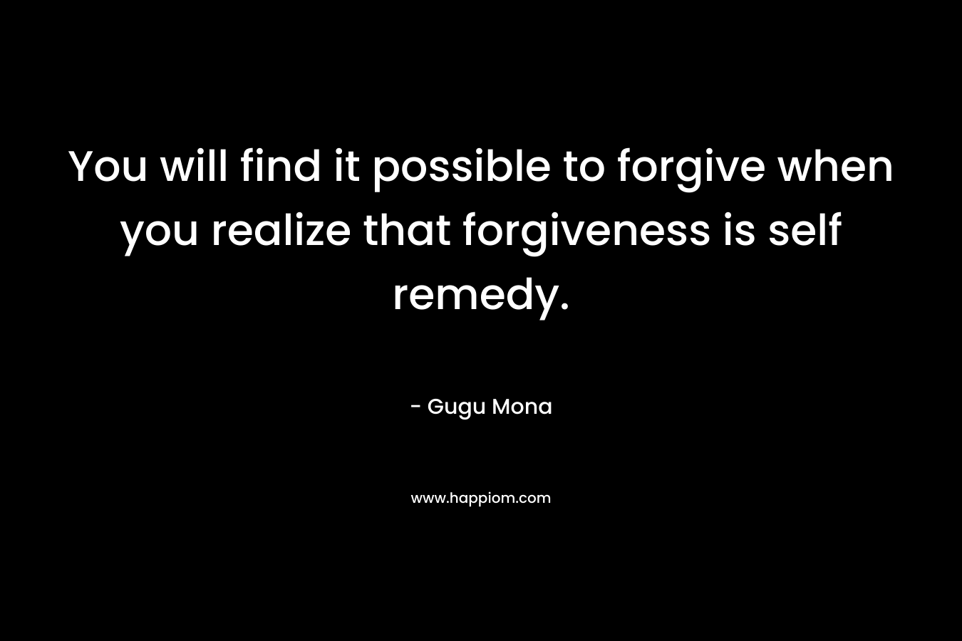 You will find it possible to forgive when you realize that forgiveness is self remedy.